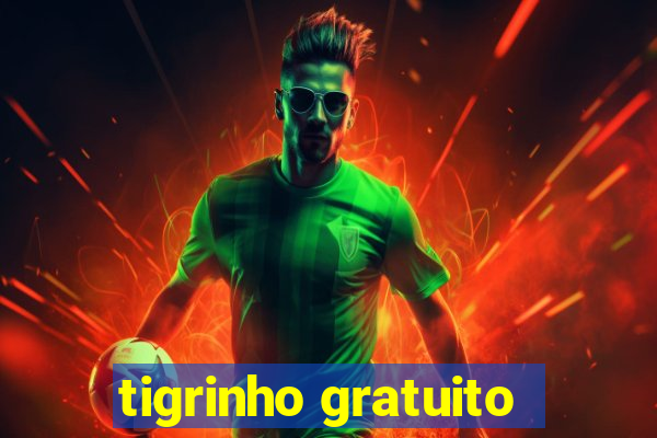 tigrinho gratuito